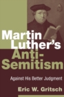 Martin Luther's Anti-Semitism : Against His Better Judgment - Book