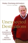 Unexpected Destinations : An Evangelical Pilgrimage to World Christianity - Book