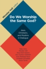 Do We Worship the Same God? : Jews, Christians, and Muslims in Dialogue - Book
