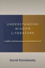 Understanding Wisdom Literature : Conflict and Dissonance in the Hebrew Text - Book