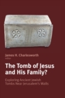 The Tomb of Jesus and His Family? : Exploring Ancient Jewish Tombs Near Jerusalem's Walls: the Fourth Princeton Symposium on Judaism and Christian Origins, Sponsored by the Foundation on Judaism and C - Book