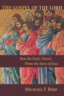 The Gospel of the Lord : How the Early Church Wrote the Story of Jesus - Book