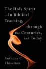 The Holy Spirit : In Biblical Teaching, Through the Centuries, and Today - Book