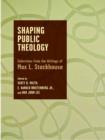 Shaping Public Theology : Selections from the Writings of Max L. Stackhouse - Book
