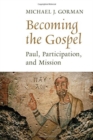 Becoming the Gospel : Paul, Participation, and Mission - Book