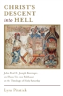 Christ’s Descent into Hell : John Paul II, Joseph Ratzinger, and Hans Urs von Balthasar on the Theology of Holy Saturday - Book