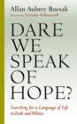 Dare We Speak of Hope? : Searching for a Language of Life in Faith and Politics - Book