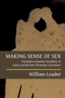 Making Sense of Sex : Attitudes Towards Sexuality in Early Jewish and Christian Literature - Book