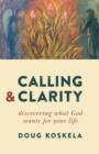 Calling and Clarity : Discovering What God Wants for Your Life - Book