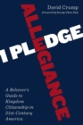 I Pledge Allegiance : A Believer's Guide to Kingdom Citizenship in Twenty-First-Century America - Book