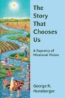 Story That Chooses Us : A Tapestry of Missional Vision - Book