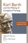 Karl Barth and the Making of Evangelical Theology : A Fifty-Year Perspective - Book