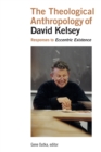 Theological Anthropology of David Kelsey : Responses to Eccentric Existence - Book
