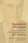 The Authority of the Gospel : Explorations in Moral and Political Theology in Honor of Oliver O'Donovan - Book