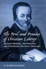 Peril and Promise of Christian Liberty : Richard Hooker, the Puritans, and Protestant Political Theology - Book