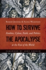 How to Survive the Apocalypse : Zombies, Cylons, Faith, and Politics at the End of the World - Book