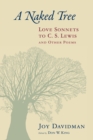Naked Tree : Love Sonnets to C. S. Lewis and Other Poems - Book