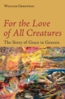 For the Love of All Creatures : The Story of Grace in Genesis - Book