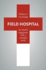 Field Hospital : The Church's Engagement with a Wounded World - Book