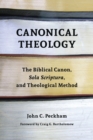 Canonical Theology : The Biblical Canon, Sola Scriptura, and Theological Method - Book
