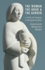 Woman, the Hour, and the Garden : A Study of Imagery in the Gospel of John - Book