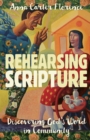 Rehearsing Scripture : Discovering God's Word in Community - Book