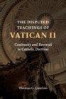 Disputed Teachings of Vatican II : Continuity and Reversal in Catholic Doctrine - Book