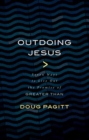Outdoing Jesus : Seven Ways to Live out the Promise of Greater Than - Book