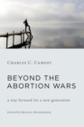 Beyond the Abortion Wars : A Way Forward for a New Generation - Book