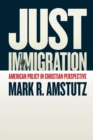 Just Immigration : American Policy in Christian Perspective - Book