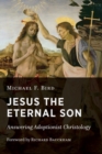 Jesus the Eternal Son : Answering Adoptionist Christology - Book