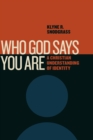 Who God Says You Are : A Christian Understanding of Identity - Book