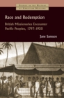 Race and Redemption : British Missionaries Encounter Pacific Peoples, 1797-1920 - Book