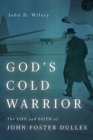 God's Cold Warrior : The Life and Faith of John Foster Dulles - Book