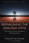 Reimagining the Analogia Entis : The Future of Erich Przywara's Christian Vision - Book