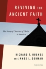 Reviving the Ancient Faith, 3rd Ed. : The Story of Churches of Christ in America - Book