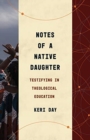 Notes of a Native Daughter : Testifying in Theological Education - Book