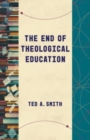 The End of Theological Education - Book