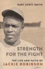 Strength for the Fight : The Life and Faith of Jackie Robinson - Book