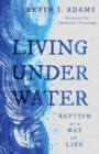 Living Under Water : Baptism as a Way of Life - Book