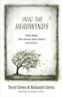Into the Headwinds : Why Belief Has Always Been Hard--And Still Is - Book