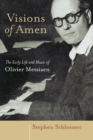 Visions of Amen : The Early Life and Music of Olivier Messiaen - Book