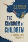 The Kingdom of Children : A Liberation Theology - Book