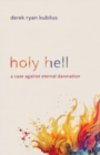 Holy Hell : A Case Against Eternal Damnation - Book