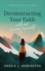 Deconstructing Your Faith Without Losing Yourself - Book