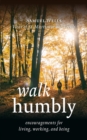 Walk Humbly : Encouragements for Living, Working, and Being - Book