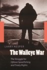 Walleye War : The Struggle for Ojibwe Spearfishing and Treaty Rights - eBook