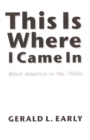 This Is Where I Came In : Black America in the 1960s - eBook