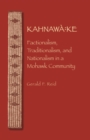 The Kahnawa:ke : Factionalism, Traditionalism, and Nationalism in a Mohawk Community - eBook