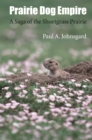 Prairie Dog Empire : A Saga of the Shortgrass Prairie - eBook